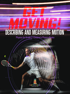 cover image of Get Moving! Describing and Measuring Motion--Physics for Grade 2--Children's Physics Books